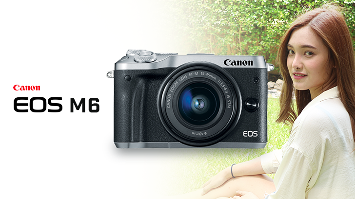 Canon EOS M6 มิลเลอร์เลสระดับจริงจัง กะทัดรัดเบาสบาย ได้ภาพสวย