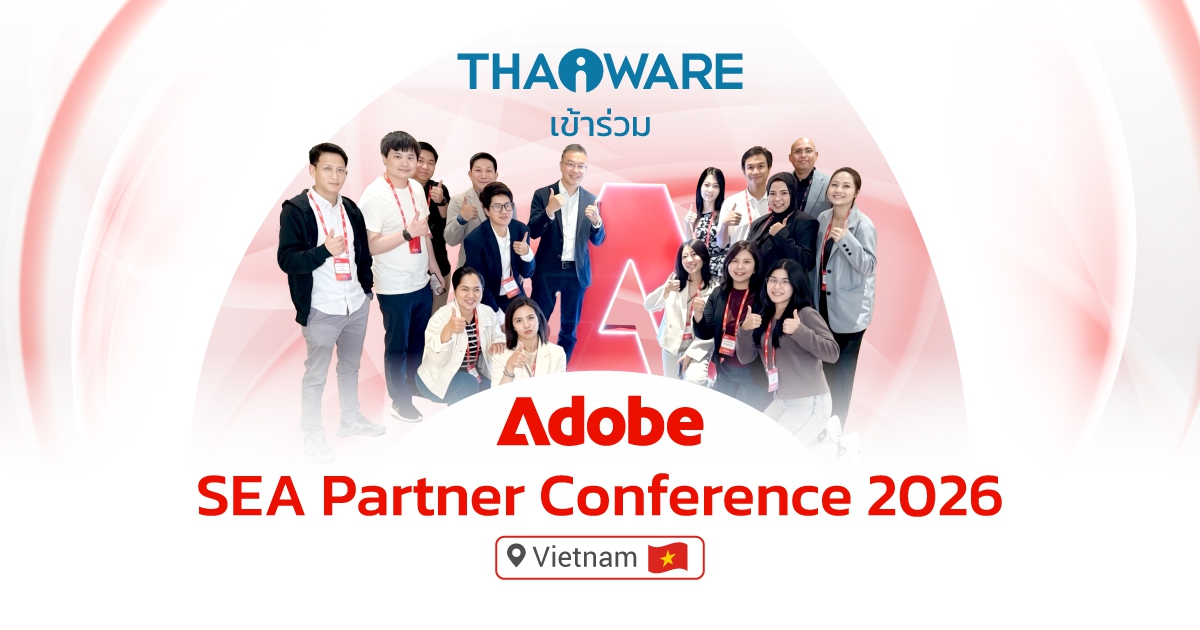 Thaiware ร่วมงาน Adobe SEA Partner Conference 2026 ที่เวียดนาม